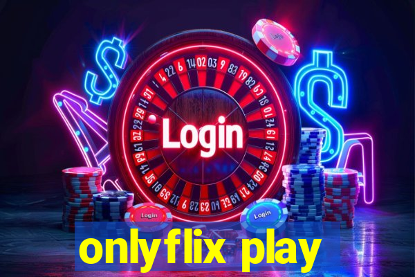 onlyflix play